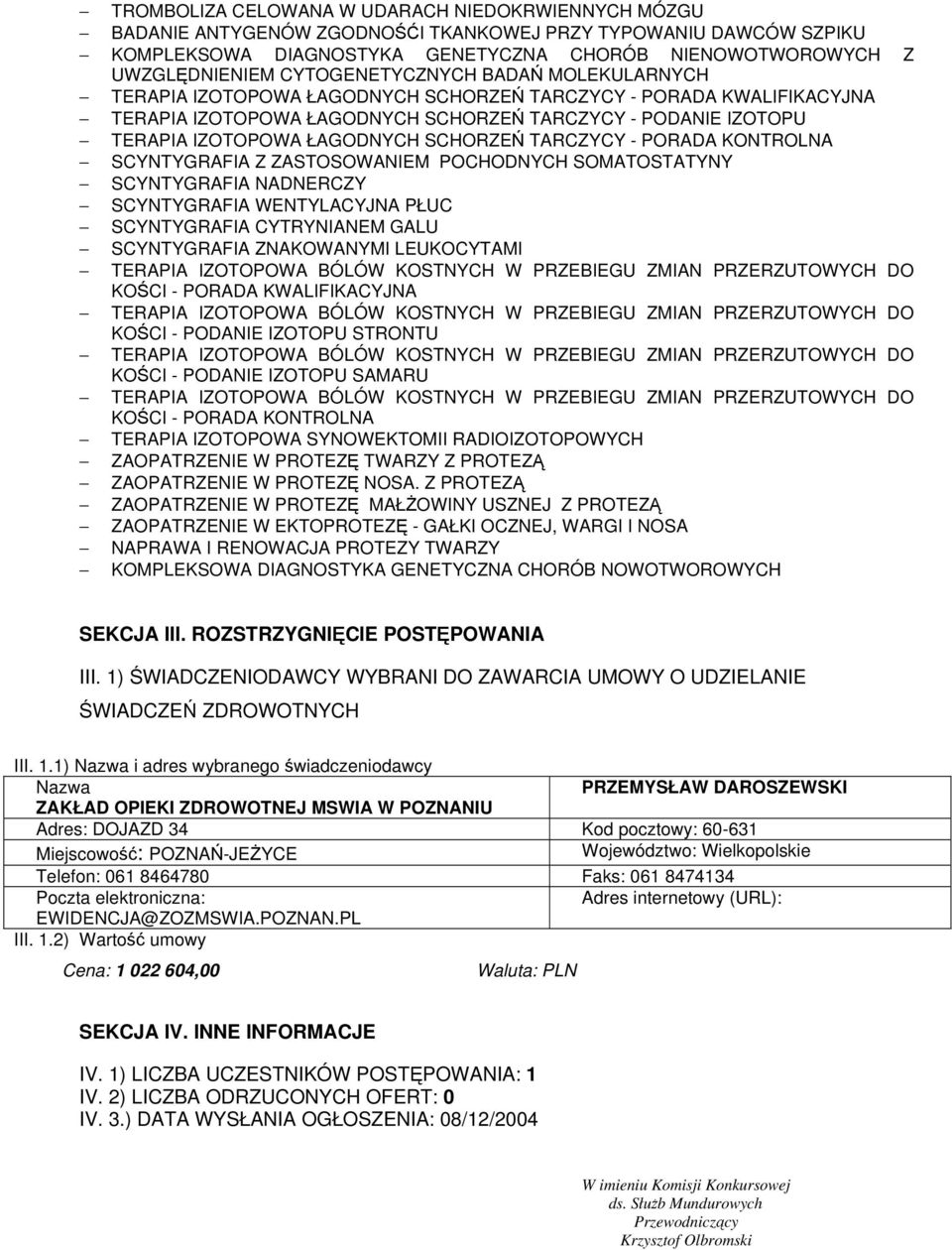 SCHORZEŃ TARCZYCY - PORADA KONTROLNA SCYNTYGRAFIA Z ZASTOSOWANIEM POCHODNYCH SOMATOSTATYNY SCYNTYGRAFIA NADNERCZY SCYNTYGRAFIA WENTYLACYJNA PŁUC SCYNTYGRAFIA CYTRYNIANEM GALU SCYNTYGRAFIA ZNAKOWANYMI