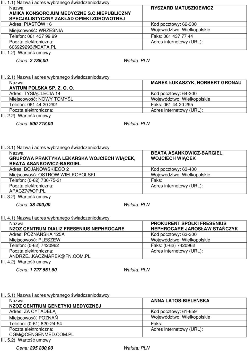 PL III. 1.2) Wartość umowy Cena: 2 736,00 III. 2.1) i adres wybranego świadczeniodawcy MAREK ŁUKASZYK, NORBERT GRONAU AVITUM POLSKA SP. Z. O.