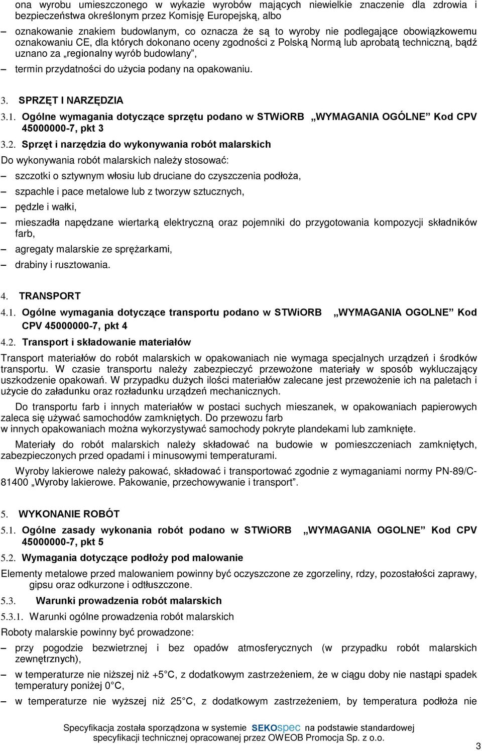 ycia podany na opakowaniu. 3. SPRZÆT I NARZÆDZIA 3.1. Ogólne wymagania dotycz¹ce sprzêtu podano w STWiORB WYMAGANIA OGÓLNE Kod CPV 45000000-7, pkt 3 3.2.