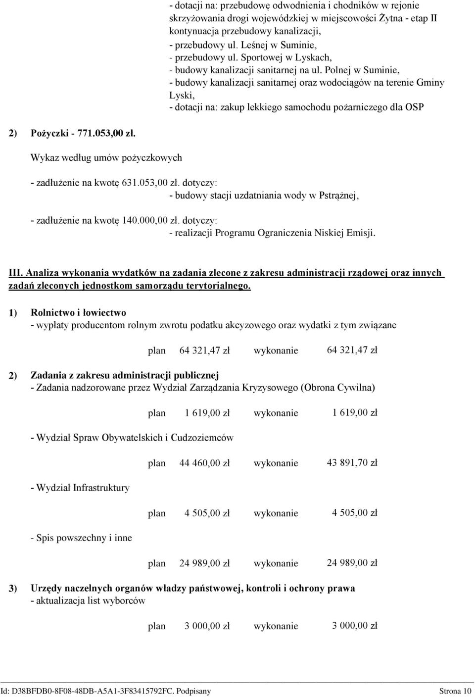 Polnej w Suminie, - budowy kanalizacji sanitarnej oraz wodociągów na terenie Gminy Lyski, - dotacji na: zakup lekkiego samochodu pożarniczego dla OSP 2) Pożyczki - 771.053,00 zł.