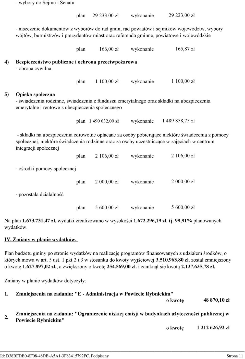 Opieka społeczna - świadczenia rodzinne, świadczenia z funduszu emerytalnego oraz składki na ubezpieczenia emerytalne i rentowe z ubezpieczenia społecznego plan 1 490 632,00 zł wykonanie 1 489 858,75