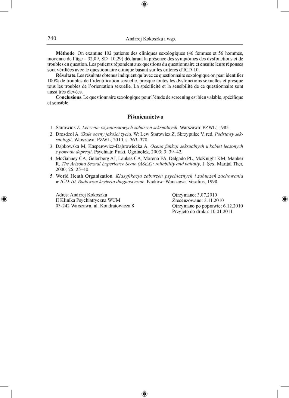 Les patients répondent aux questions du questionnaire et ensuite leurs réponses sont vérifiées avec le questionnaire clinique basant sur les critères d ICD-10. Résultats.