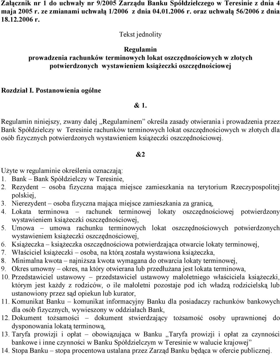 Tekst jednolity Regulamin prowadzenia rachunków terminowych lokat oszczędnościowych w złotych potwierdzonych wystawieniem książeczki oszczędnościowej Rozdział I. Postanowienia ogólne & 1.