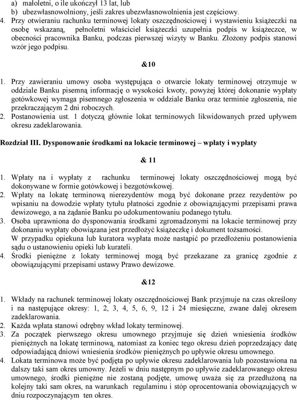 podczas pierwszej wizyty w Banku. Złożony podpis stanowi wzór jego podpisu. &10 1.