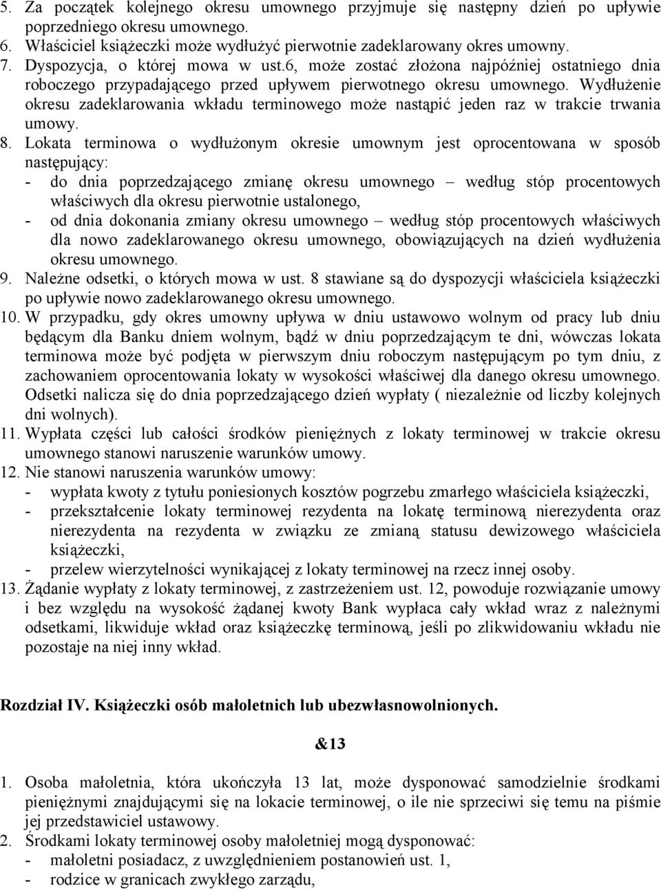 Wydłużenie okresu zadeklarowania wkładu terminowego może nastąpić jeden raz w trakcie trwania umowy. 8.