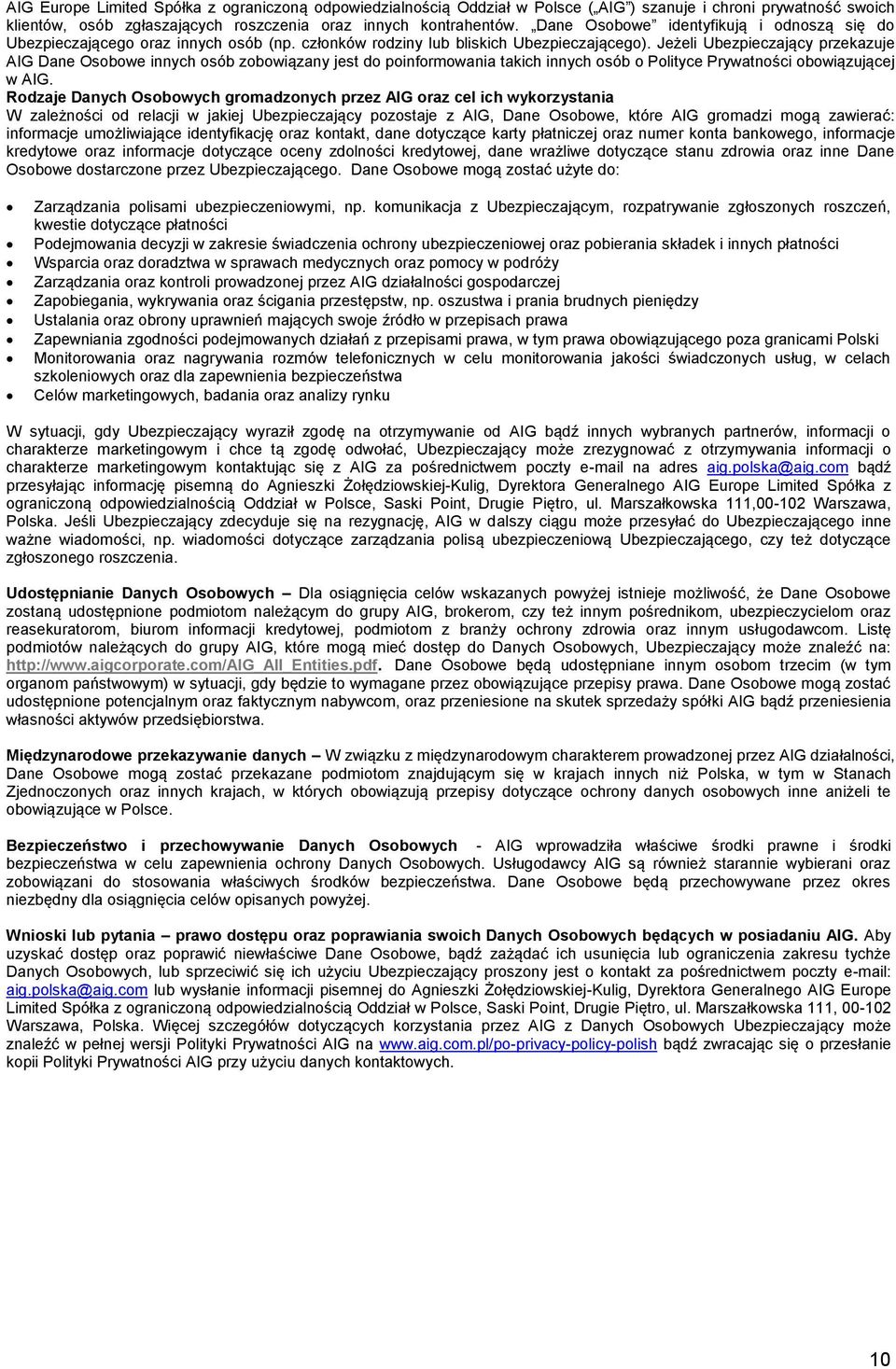 Jeżeli Ubezpieczający przekazuje AIG Dane Osobowe innych osób zobowiązany jest do poinformowania takich innych osób o Polityce Prywatności obowiązującej w AIG.