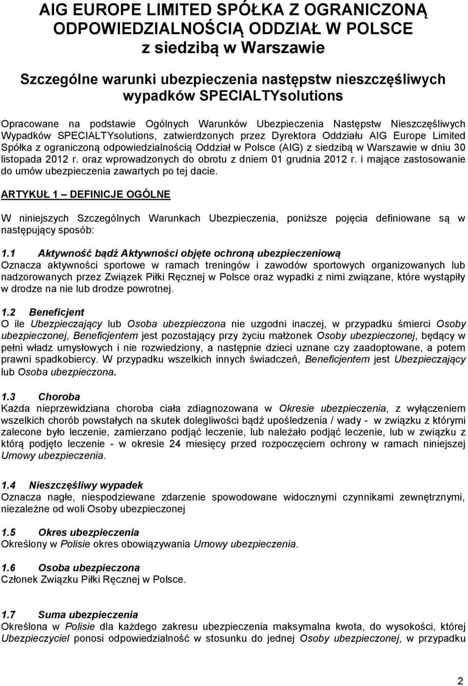 Oddział w Polsce (AIG) z siedzibą w Warszawie w dniu 30 listopada 2012 r. oraz wprowadzonych do obrotu z dniem 01 grudnia 2012 r. i mające zastosowanie do umów ubezpieczenia zawartych po tej dacie.