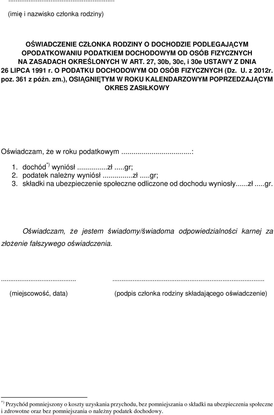 ), OSIĄGNIĘTYM W ROKU KALENDARZOWYM POPRZEDZAJĄCYM OKRES ZASIŁKOWY Oświadczam, Ŝe w roku podatkowym...: 1. dochód *) wyniósł...zł...gr; 2. podatek naleŝny wyniósł...zł...gr; 3.