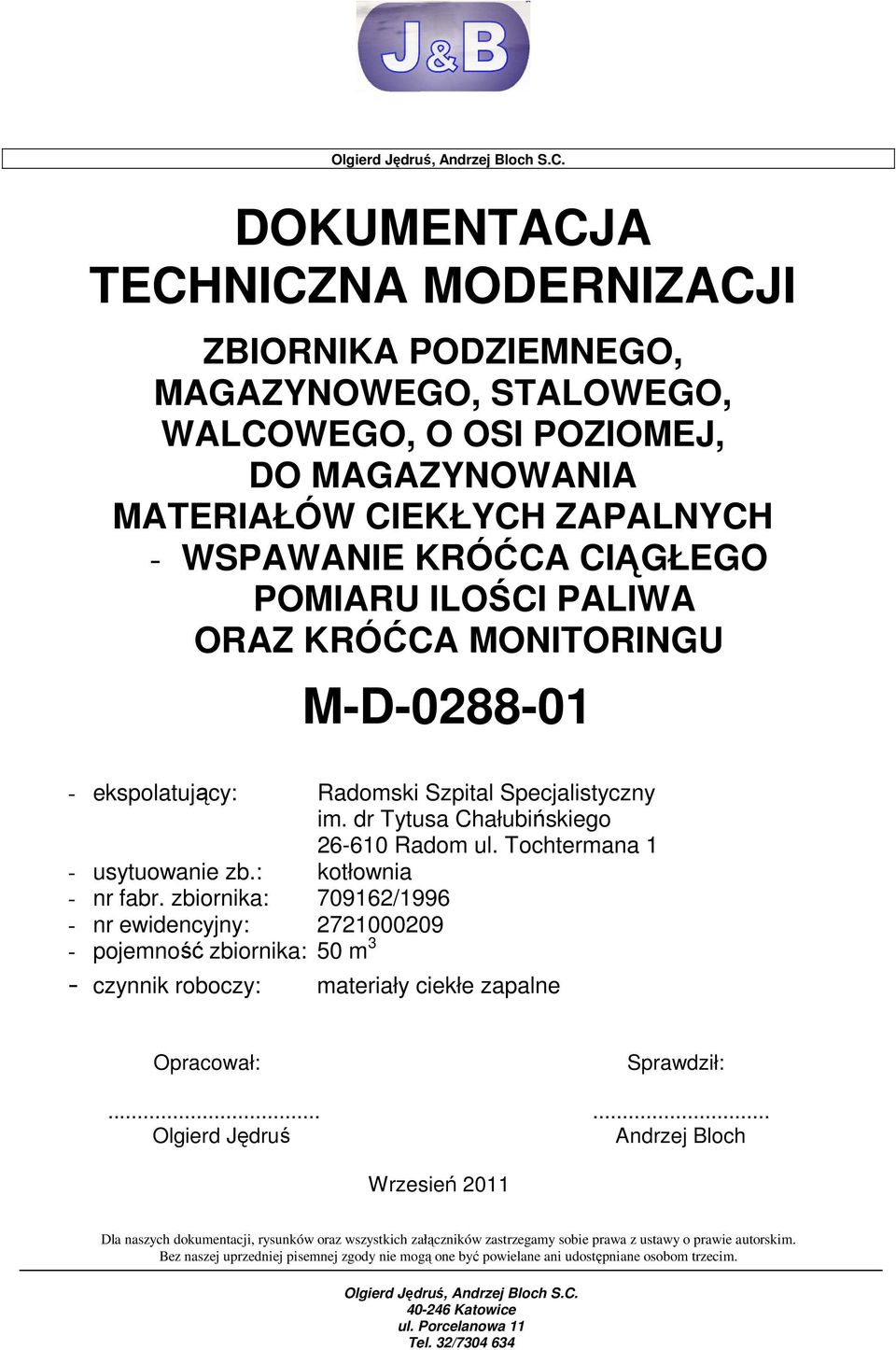 zbiornika: 709162/1996 - nr ewidencyjny: 2721000209 - pojemność zbiornika: 50 m 3 - czynnik roboczy: materiały ciekłe zapalne Opracował: Sprawdził:.