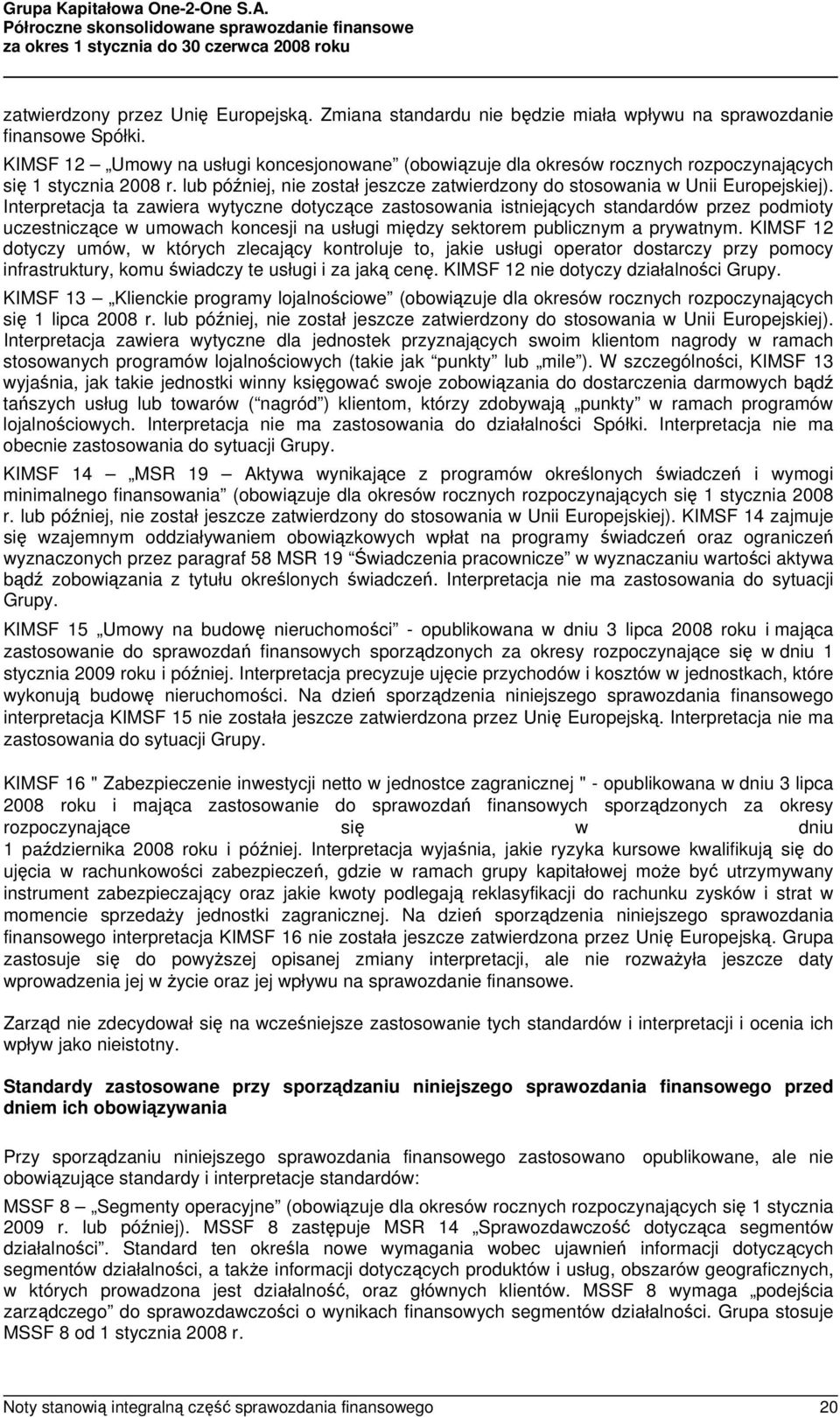 Interpretacja ta zawiera wytyczne dotyczące zastosowania istniejących standardów przez podmioty uczestniczące w umowach koncesji na usługi między sektorem publicznym a prywatnym.