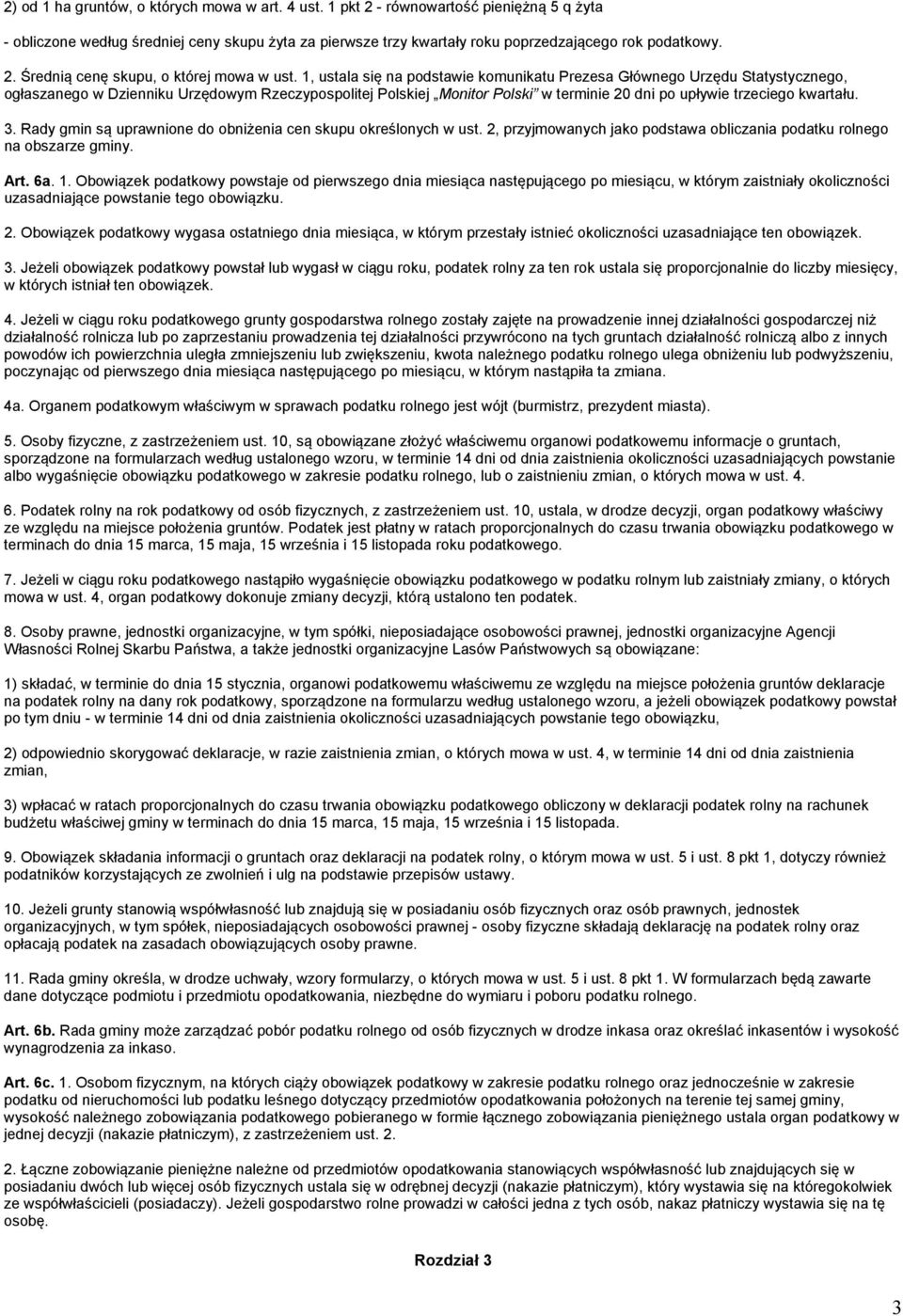 kwartału. 3. Rady gmin są uprawnione do obniżenia cen skupu określonych w ust. 2, przyjmowanych jako podstawa obliczania podatku rolnego na obszarze gminy. Art. 6a. 1.