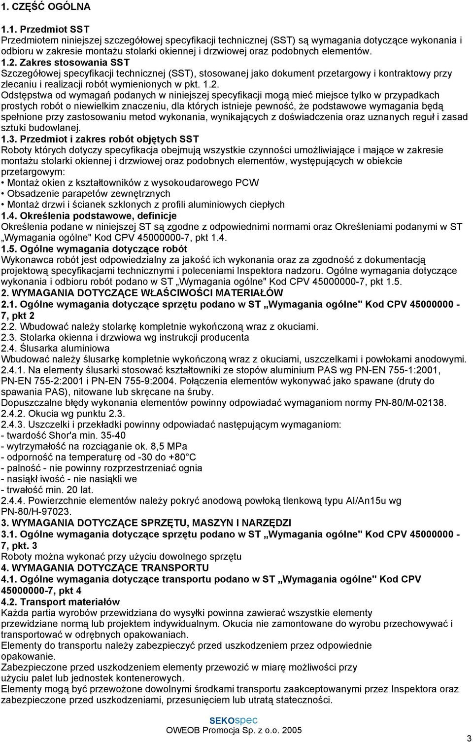 Zakres stosowania SST Szczegółowej specyfikacji technicznej (SST), stosowanej jako dokument przetargowy i kontraktowy przy zlecaniu i realizacji robót wymienionych w pkt. 1.2.