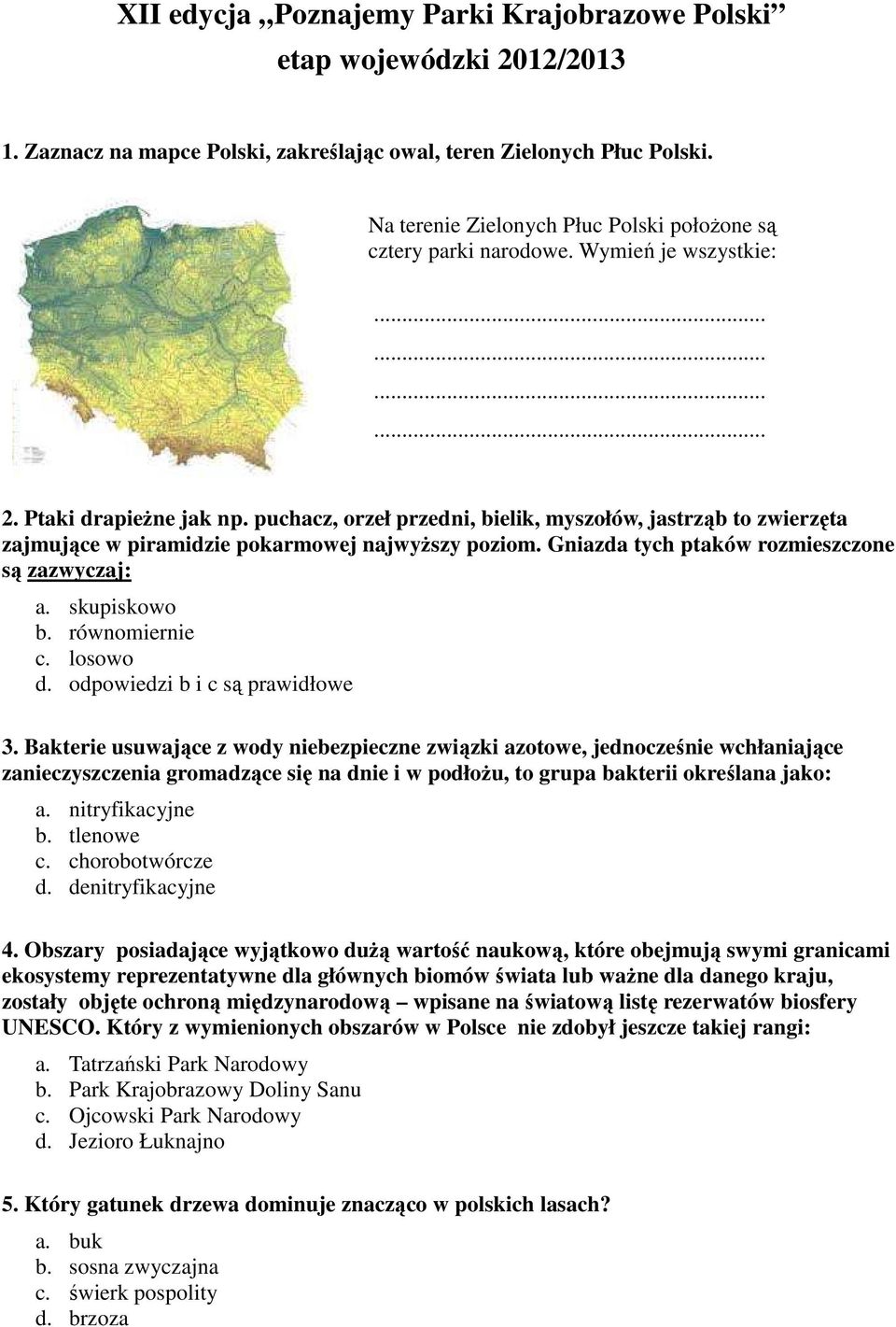 puchacz, orzeł przedni, bielik, myszołów, jastrząb to zwierzęta zajmujące w piramidzie pokarmowej najwyższy poziom. Gniazda tych ptaków rozmieszczone są zazwyczaj: a. skupiskowo b. równomiernie c.