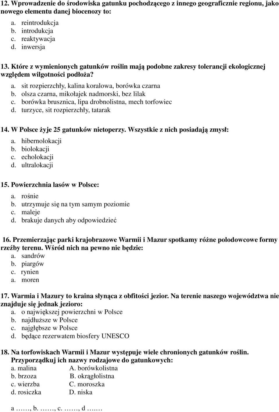 olsza czarna, mikołajek nadmorski, bez lilak c. borówka brusznica, lipa drobnolistna, mech torfowiec d. turzyce, sit rozpierzchły, tatarak 14. W Polsce żyje 25 gatunków nietoperzy.