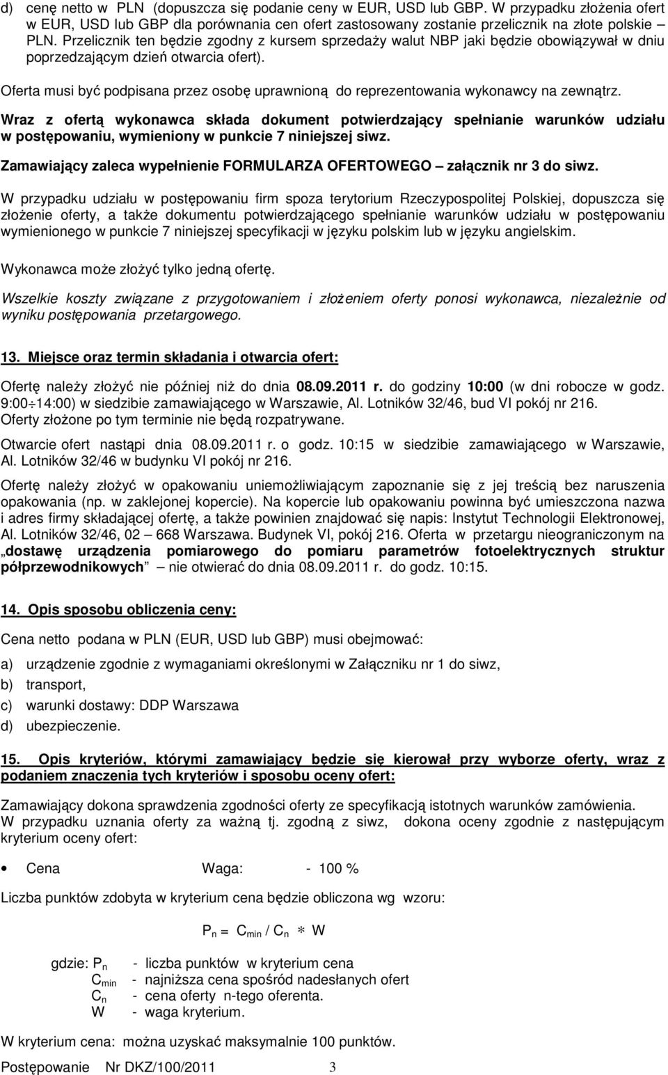 Oferta musi być podpisana przez osobę uprawnioną do reprezentowania wykonawcy na zewnątrz.