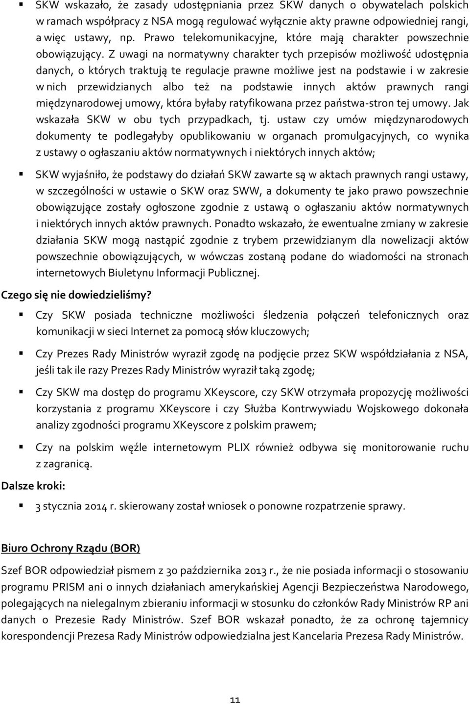 Z uwagi na normatywny charakter tych przepisów możliwość udostępnia danych, o których traktują te regulacje prawne możliwe jest na podstawie i w zakresie w nich przewidzianych albo też na podstawie