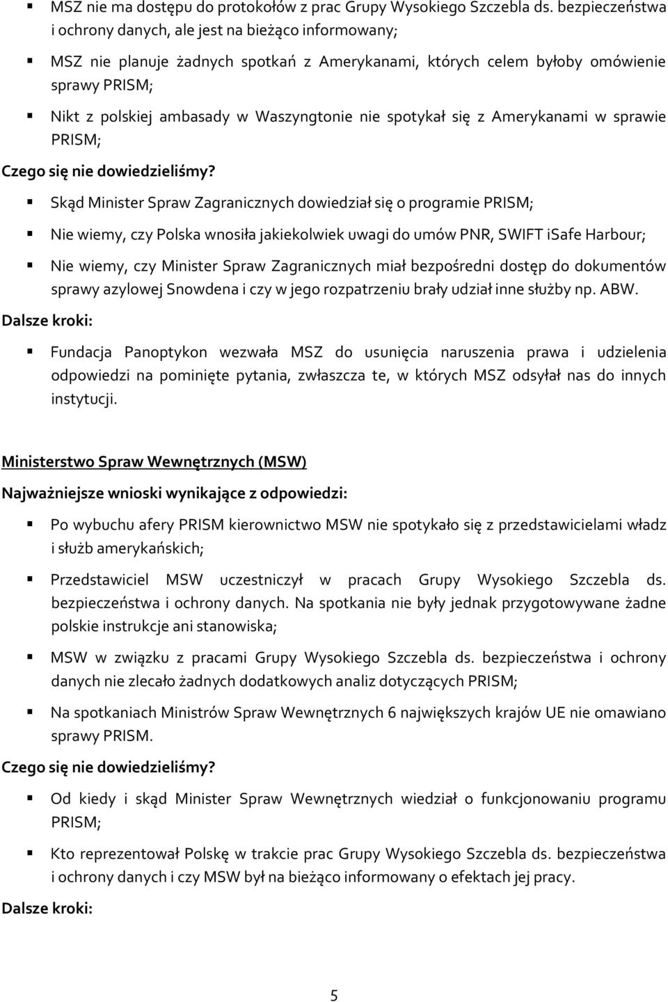 nie spotykał się z Amerykanami w sprawie PRISM; Skąd Minister Spraw Zagranicznych dowiedział się o programie PRISM; Nie wiemy, czy Polska wnosiła jakiekolwiek uwagi do umów PNR, SWIFT isafe Harbour;
