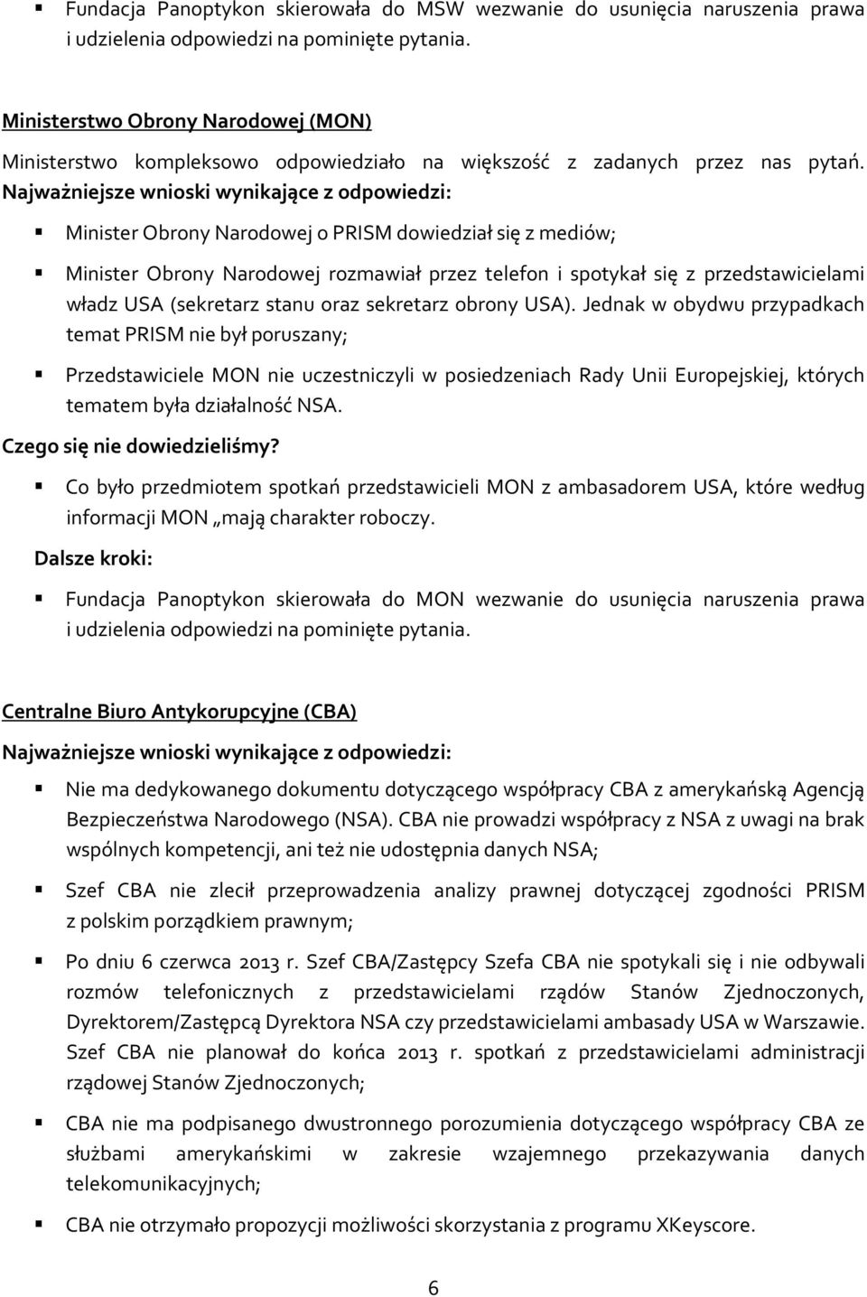 Minister Obrony Narodowej o PRISM dowiedział się z mediów; Minister Obrony Narodowej rozmawiał przez telefon i spotykał się z przedstawicielami władz USA (sekretarz stanu oraz sekretarz obrony USA).