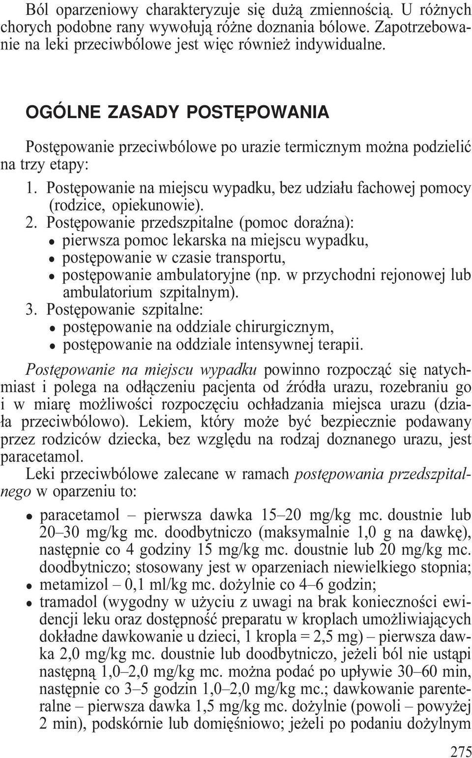 Postêpowanie przedszpitalne (pomoc doraÿna): pierwsza pomoc lekarska na miejscu wypadku, postêpowanie w czasie transportu, postêpowanie ambulatoryjne (np.