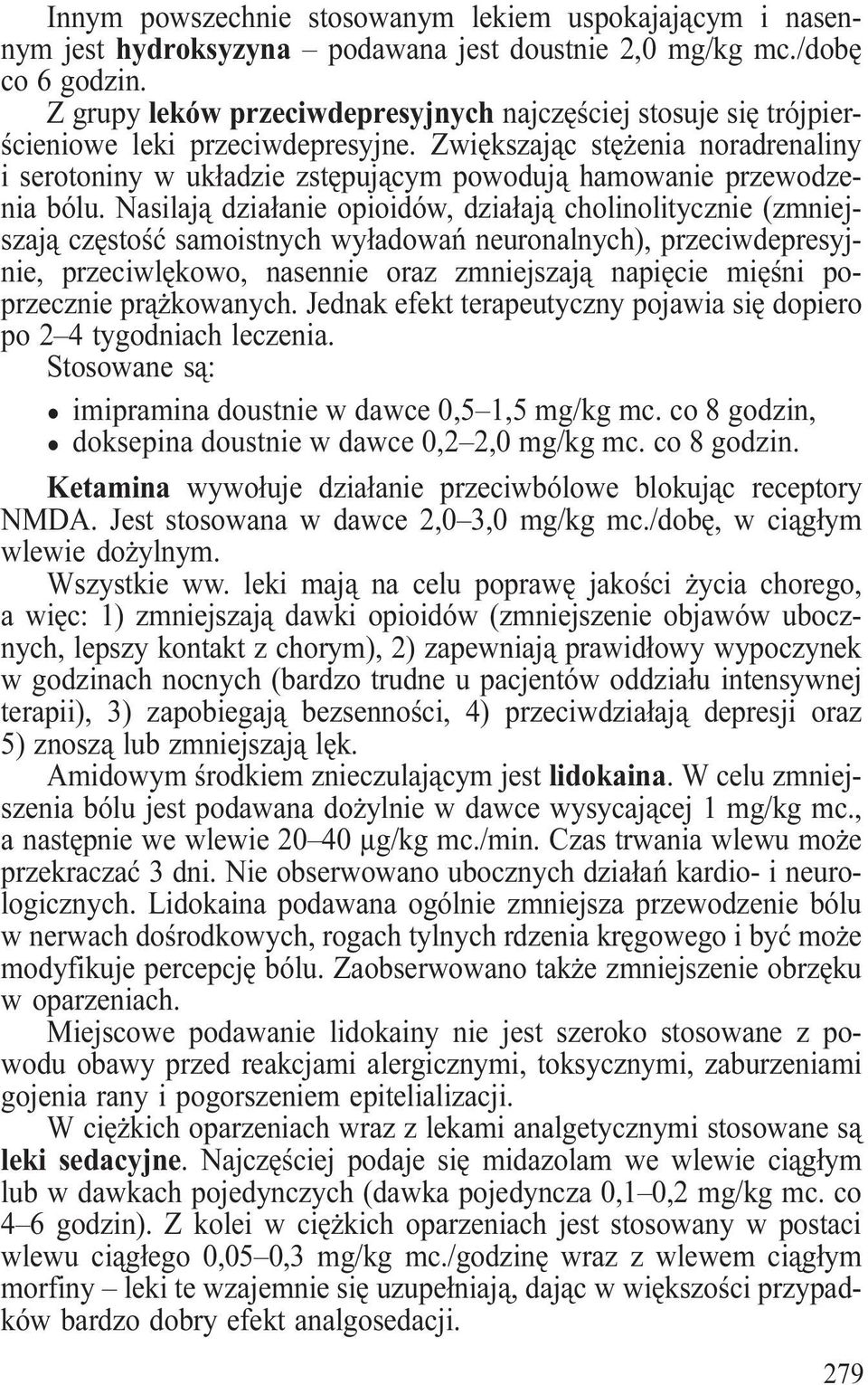 Zwiêkszaj¹c stê enia noradrenaliny i serotoniny w uk³adzie zstêpuj¹cym powoduj¹ hamowanie przewodzenia bólu.