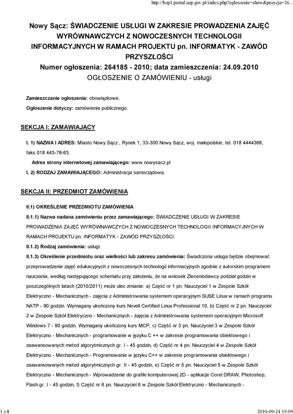 Ogłoszenie dotyczy: zamówienia publicznego. SEKCJA I: ZAMAWIAJĄCY I. 1) NAZWA I ADRES: Miasto Nowy Sącz, Rynek 1, 33-300 Nowy Sącz, woj. małopolskie, tel. 018 4444368, faks 018 443-78-63.