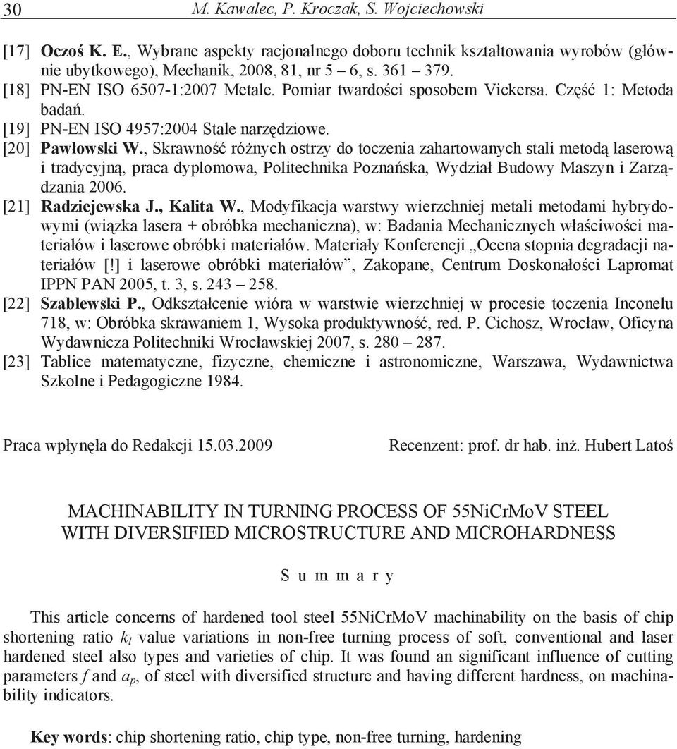 , Skrawno rónych ostrzy do toczenia zahartowanych stali metod laserow i tradycyjn, praca dyplomowa, Politechnika Poznaska, Wydzia Budowy Maszyn i Zarzdzania 2006. [21] Radziejewska J., Kalita W.