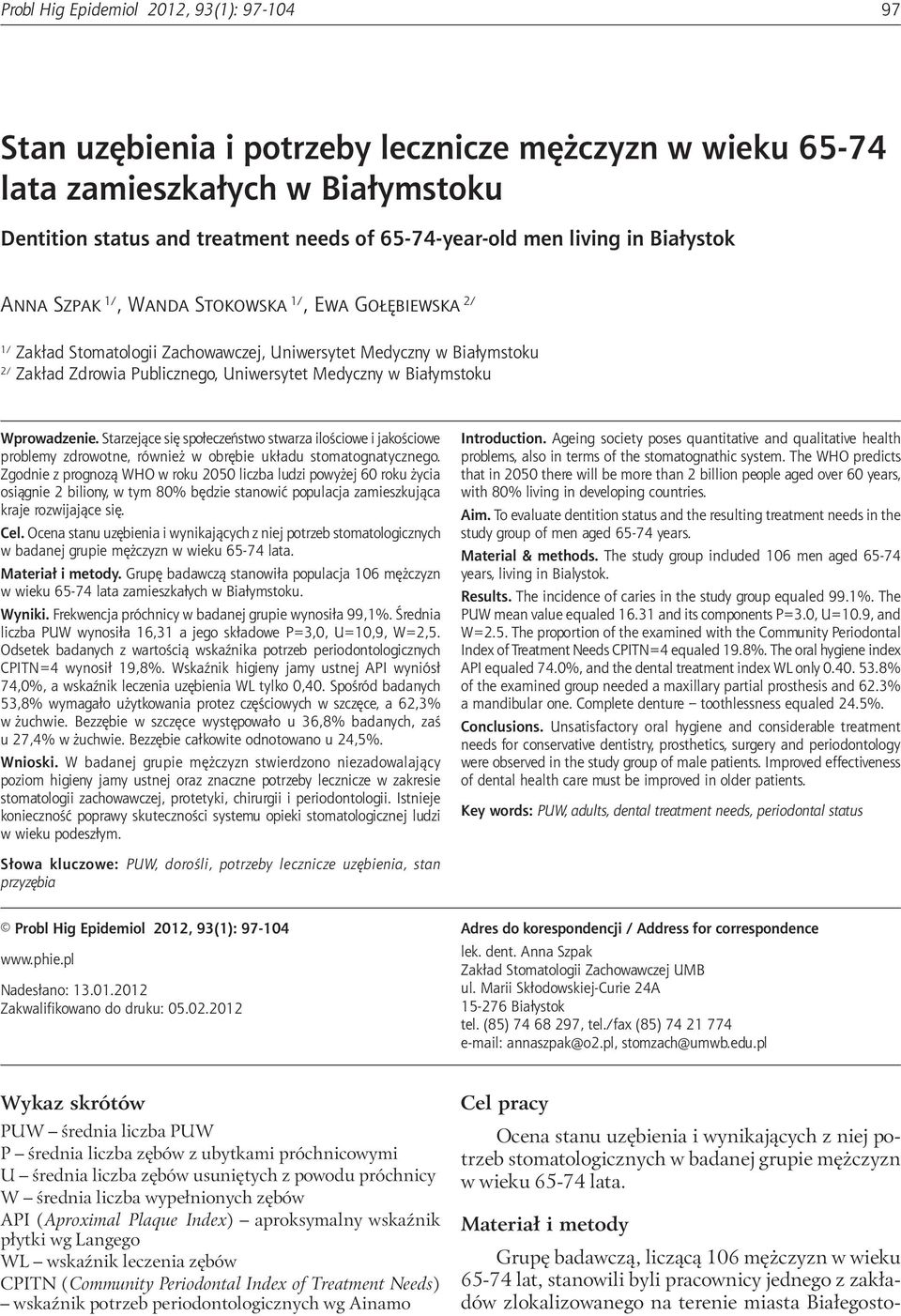 Białymstoku Dentition status and treatment needs of 65-74-year-old men living in Białystok Anna Szpak 1/, Wanda Stokowska 1/, Ewa Gołębiewska 2/ 1/ Zakład Stomatologii Zachowawczej, Uniwersytet