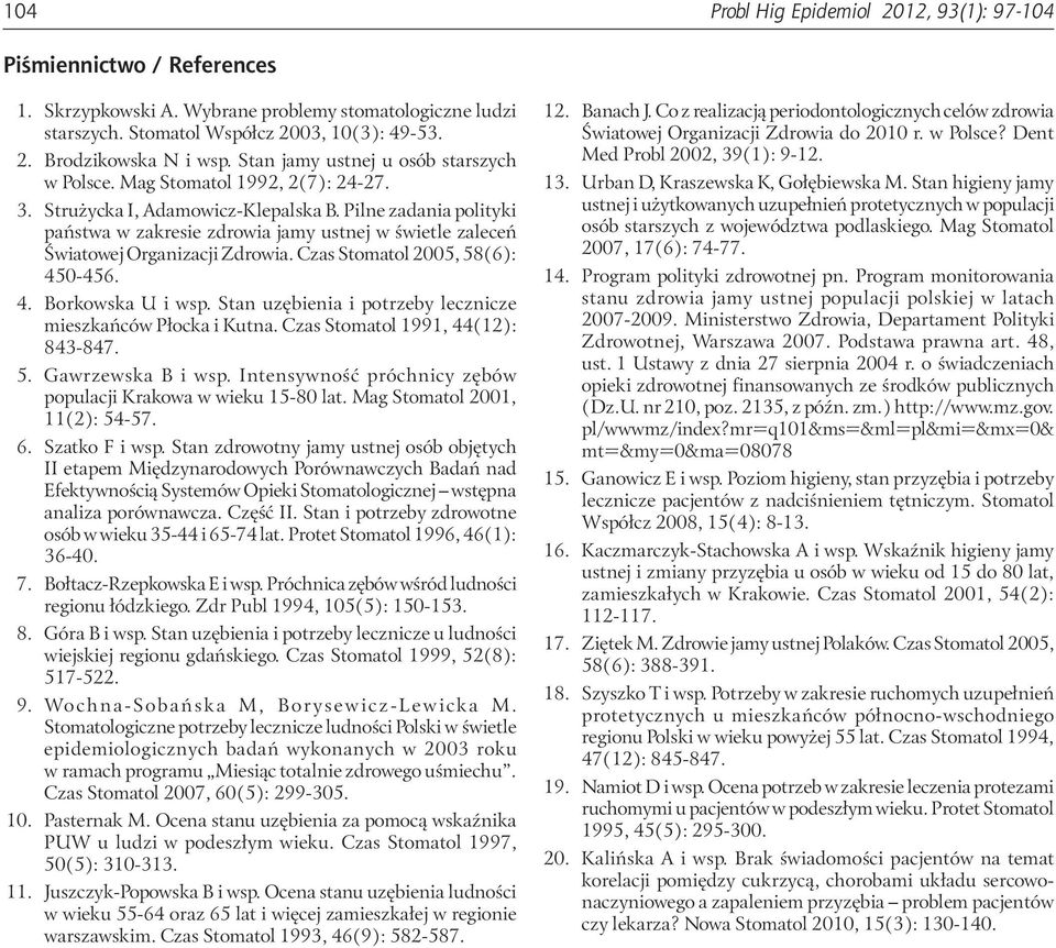 Pilne zadania polityki państwa w zakresie zdrowia jamy ustnej w świetle zaleceń Światowej Organizacji Zdrowia. Czas Stomatol 2005, 58(6): 450-456. 4. Borkowska U i wsp.