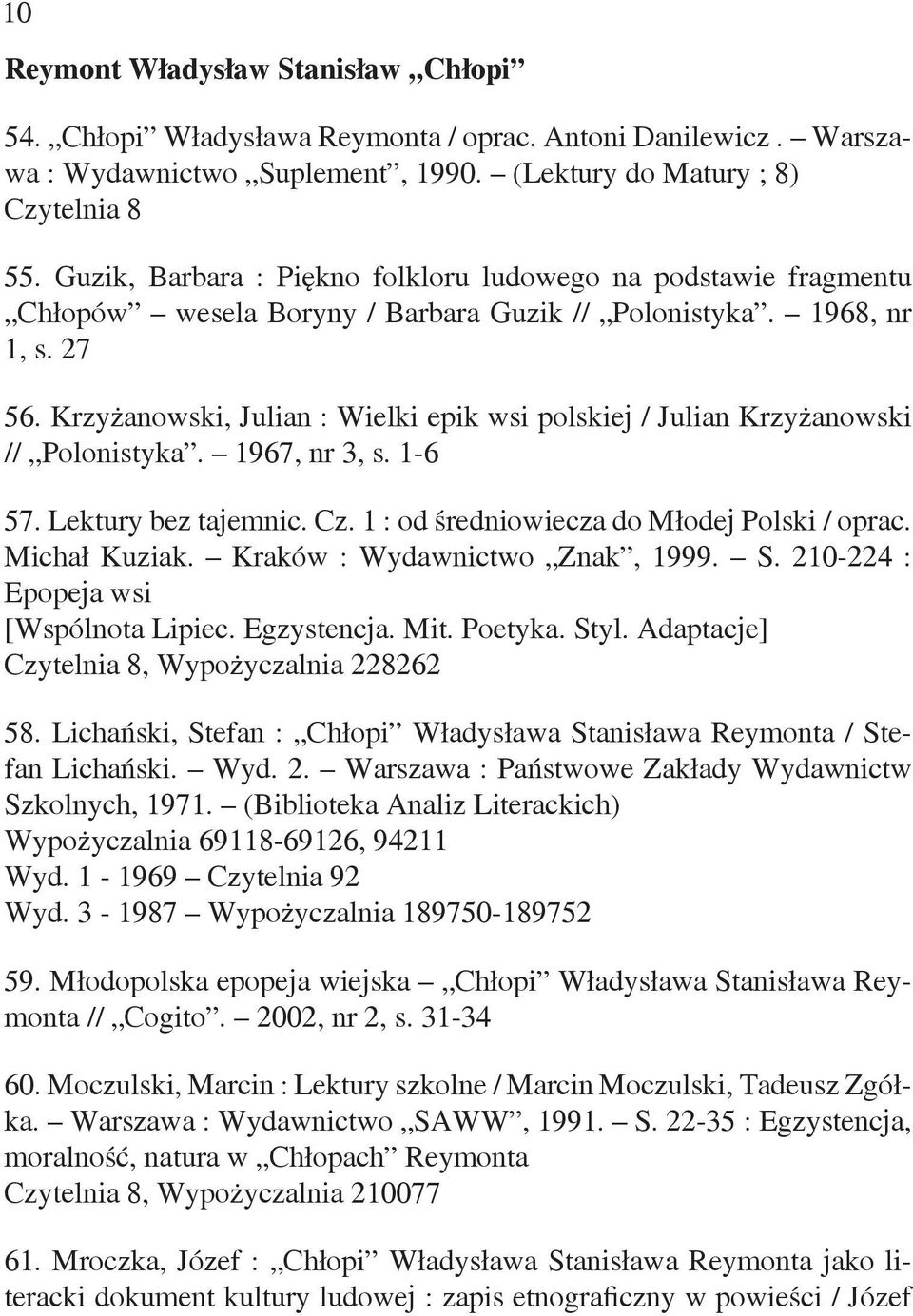 Krzyżanowski, Julian : Wielki epik wsi polskiej / Julian Krzyżanowski // Polonistyka. 1967, nr 3, s. 1-6 57. Lektury bez tajemnic. Cz. 1 : od średniowiecza do Młodej Polski / oprac. Michał Kuziak.