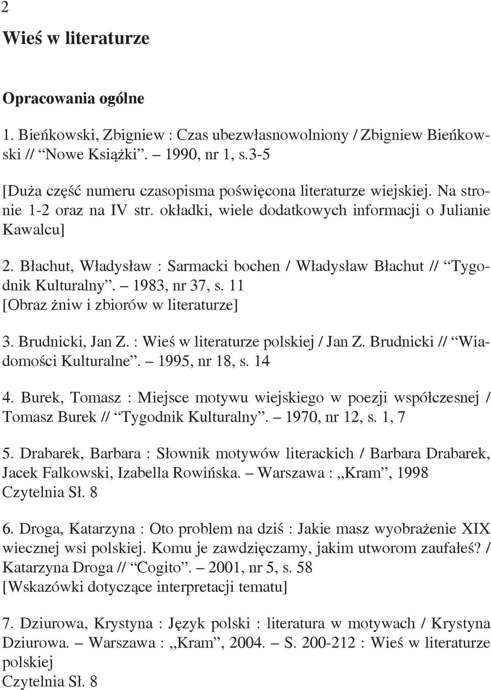 Błachut, Władysław : Sarmacki bochen / Władysław Błachut // Tygodnik Kulturalny. 1983, nr 37, s. 11 [Obraz żniw i zbiorów w literaturze] 3. Brudnicki, Jan Z. : Wieś w literaturze polskiej / Jan Z.