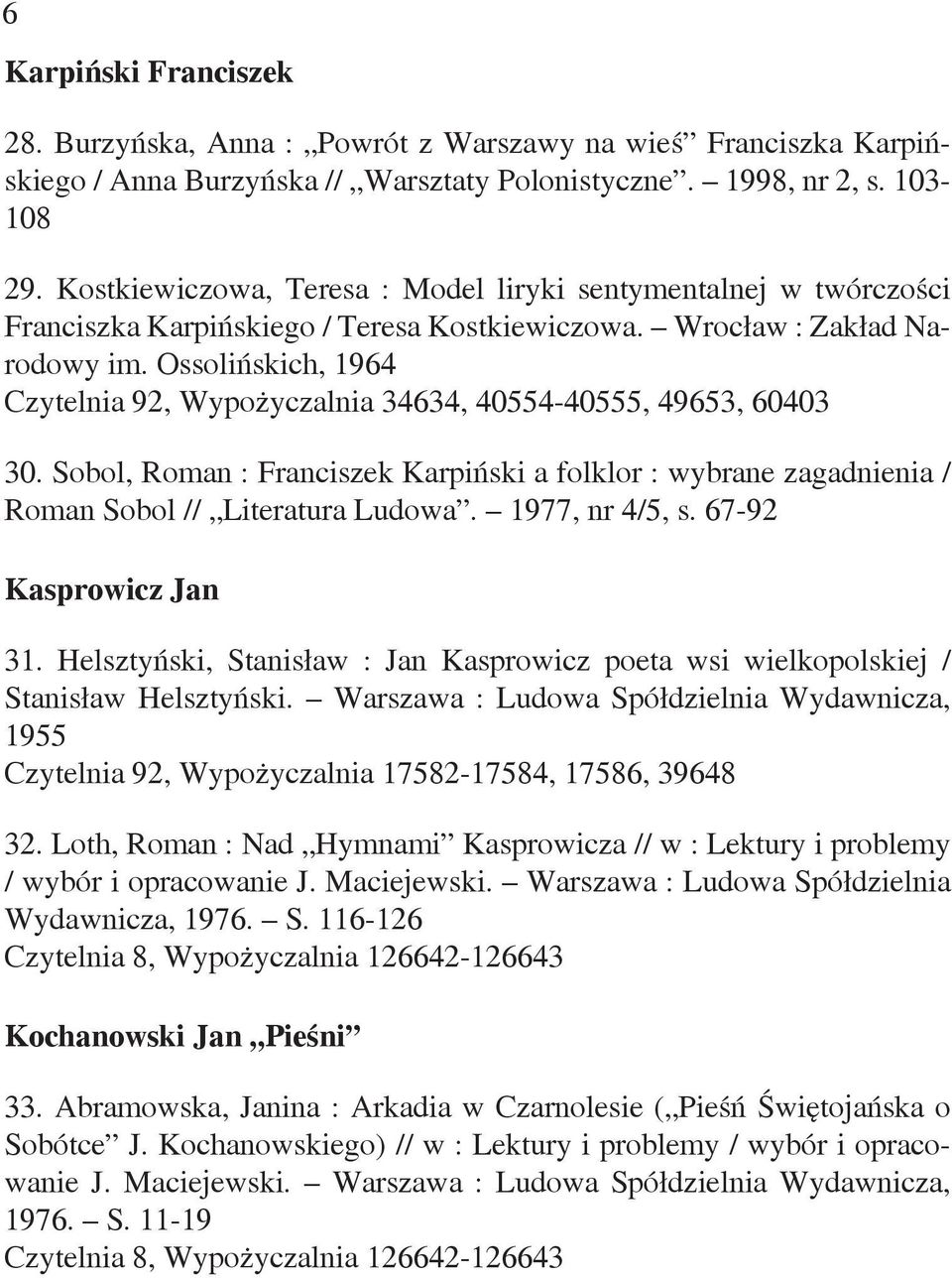 Ossolińskich, 1964, Wypożyczalnia 34634, 40554-40555, 49653, 60403 30. Sobol, Roman : Franciszek Karpiński a folklor : wybrane zagadnienia / Roman Sobol // Literatura Ludowa. 1977, nr 4/5, s.