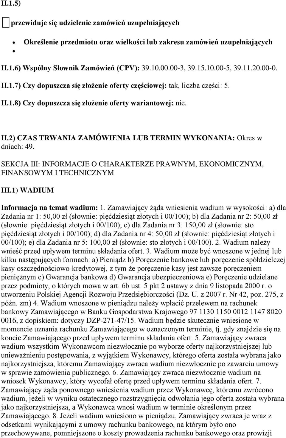 SEKCJA III: INFORMACJE O CHARAKTERZE PRAWNYM, EKONOMICZNYM, FINANSOWYM I TECHNICZNYM III.1) WADIUM Informacja na temat wadium: 1.