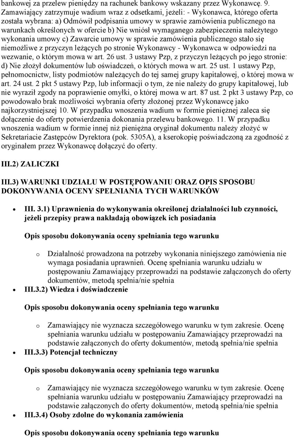 Nie wniósł wymaganego zabezpieczenia należytego wykonania umowy c) Zawarcie umowy w sprawie zamówienia publicznego stało się niemożliwe z przyczyn leżących po stronie Wykonawcy - Wykonawca w