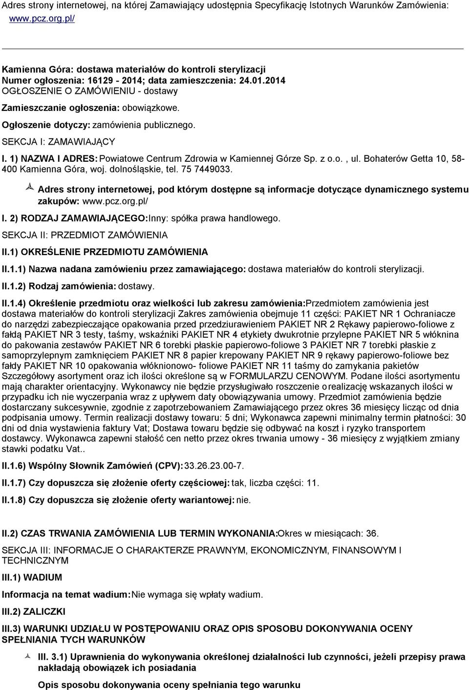 Ogłoszenie dotyczy: zamówienia publicznego. SEKCJA I: ZAMAWIAJĄCY I. 1) NAZWA I ADRES: Powiatowe Centrum Zdrowia w Kamiennej Górze Sp. z o.o., ul. Bohaterów Getta 10, 58-400 Kamienna Góra, woj.