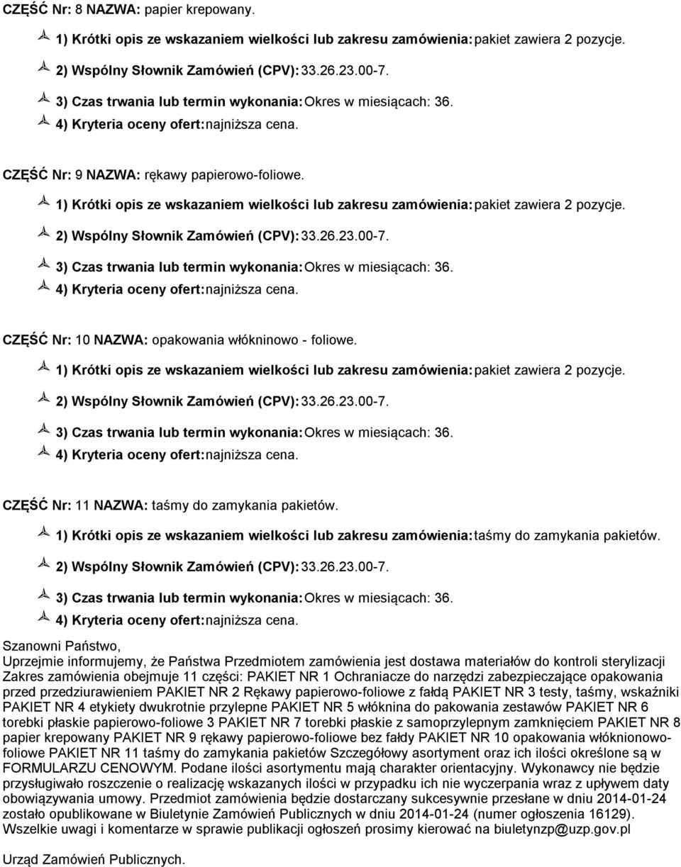 Szanowni Państwo, Uprzejmie informujemy, że Państwa Przedmiotem zamówienia jest dostawa materiałów do kontroli sterylizacji Zakres zamówienia obejmuje 11 części: PAKIET NR 1 Ochraniacze do narzędzi