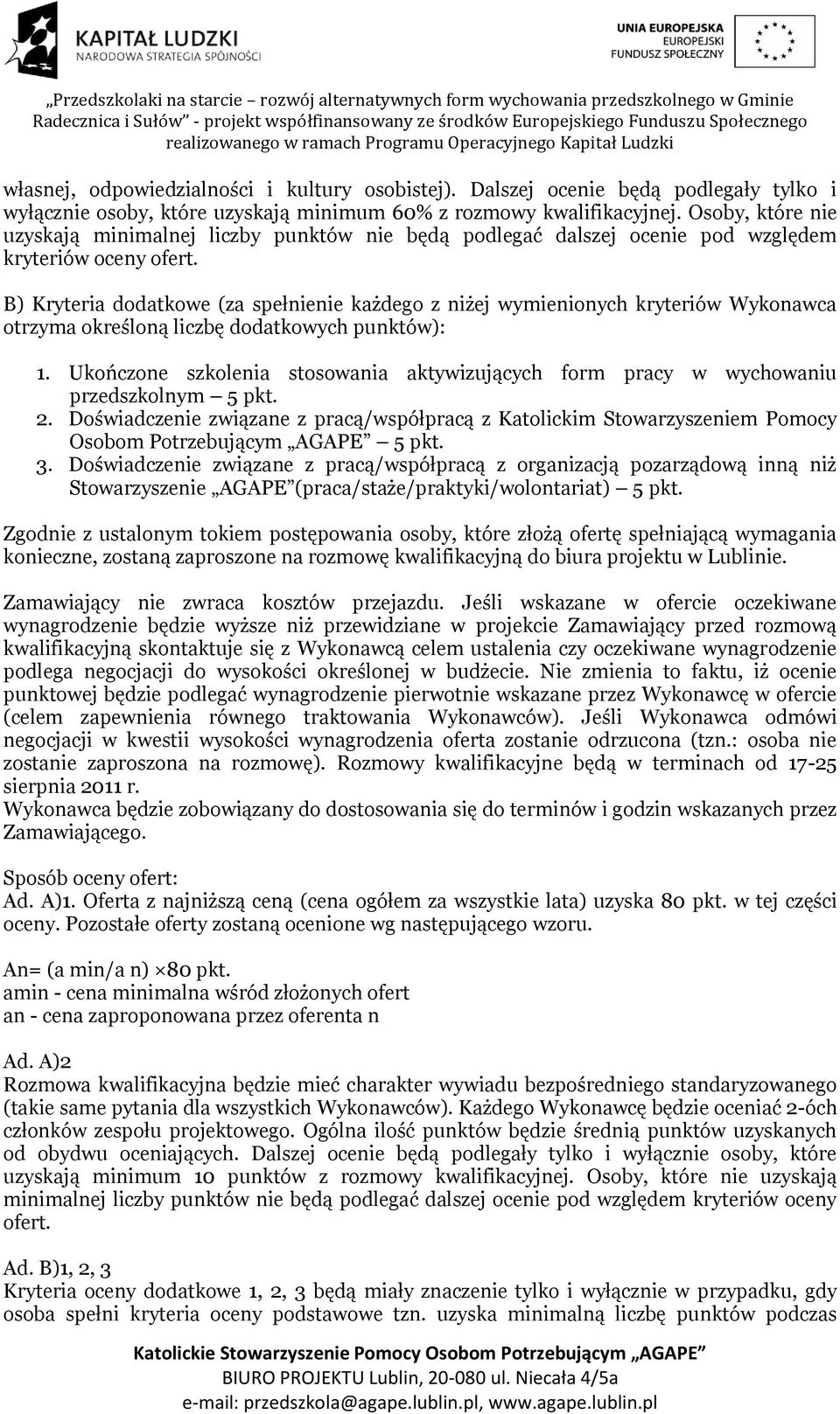 B) Kryteria dodatkowe (za spełnienie każdego z niżej wymienionych kryteriów Wykonawca otrzyma określoną liczbę dodatkowych punktów): 1.