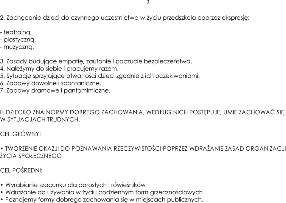 Zabawy dowolne i spontaniczne. 7. Zabawy dramowe i pantomimiczne. II. DZIECKO ZNA NORMY DOBREGO ZACHOWANIA, WEDŁUG NICH POSTĘPUJE, UMIE ZACHOWAĆ SIĘ W SYTUACJACH TRUDNYCH.