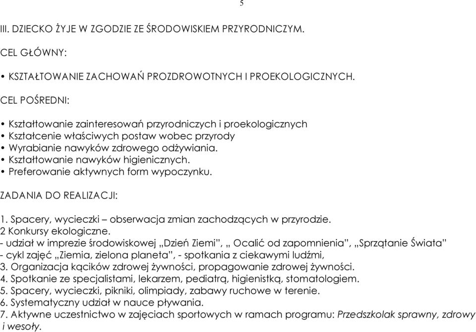 Preferowanie aktywnych form wypoczynku. 1. Spacery, wycieczki obserwacja zmian zachodzących w przyrodzie. 2 Konkursy ekologiczne.