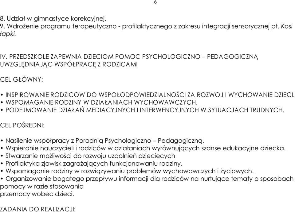 WSPOMAGANIE RODZINY W DZIAŁANIACH WYCHOWAWCZYCH. PODEJMOWANIE DZIAŁAŃ MEDIACYJNYCH I INTERWENCYJNYCH W SYTUACJACH TRUDNYCH. Nasilenie współpracy z Poradnią Psychologiczno Pedagogiczną.