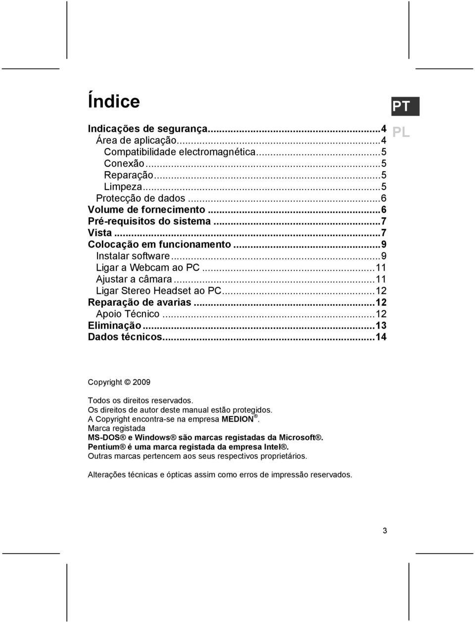 ..12 Apoio Técnico...12 Eliminação...13 Dados técnicos...14 PT PL Copyright 2009 Todos os direitos reservados. Os direitos de autor deste manual estão protegidos.