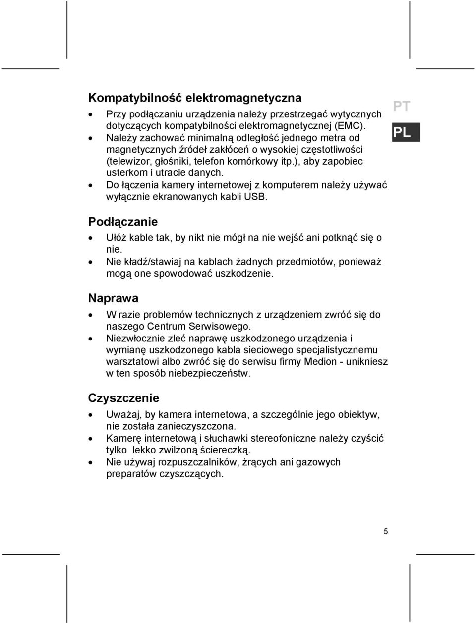 Do łączenia kamery internetowej z komputerem należy używać wyłącznie ekranowanych kabli USB. Podłączanie Ułóż kable tak, by nikt nie mógł na nie wejść ani potknąć się o nie.