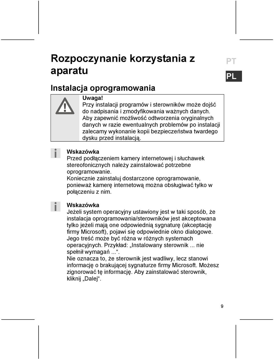 PT PL Wskazówka Przed podłączeniem kamery internetowej i słuchawek stereofonicznych należy zainstalować potrzebne oprogramowanie.