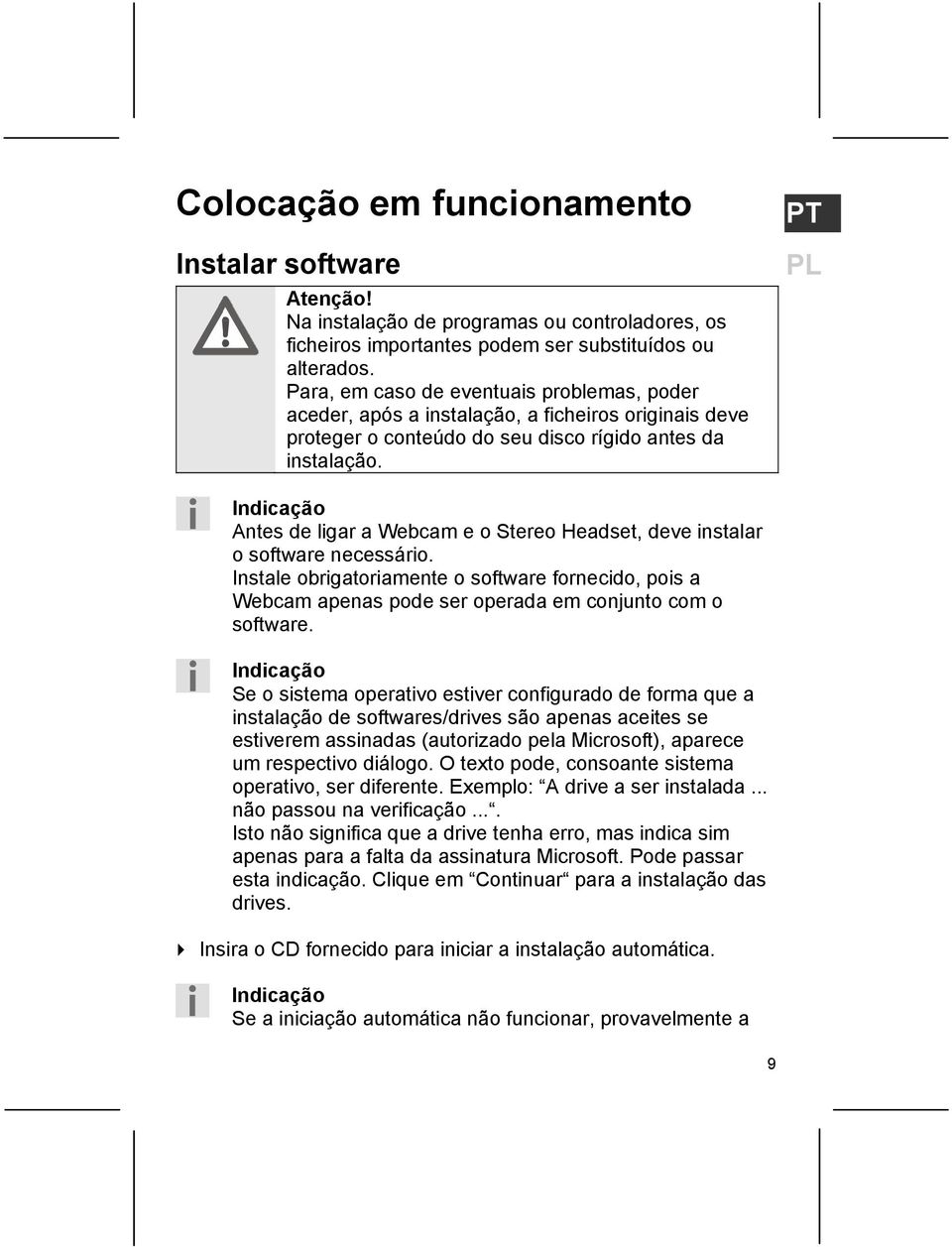 PT PL Indicação Antes de ligar a Webcam e o Stereo Headset, deve instalar o software necessário.