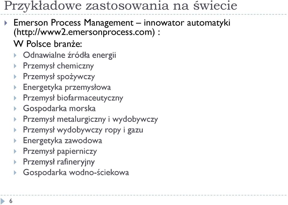 com) : W Polsce branże: Odnawialne źródła energii Przemysł chemiczny Przemysł spożywczy Energetyka