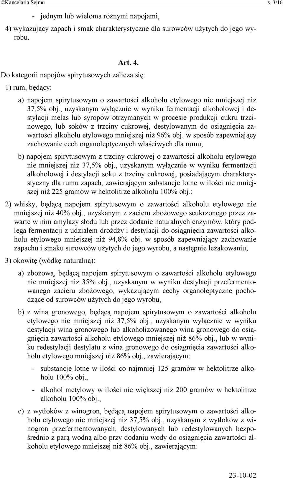 Do kategorii napojów spirytusowych zalicza się: 1) rum, będący: a) napojem spirytusowym o zawartości alkoholu etylowego nie mniejszej niż 37,5% obj.