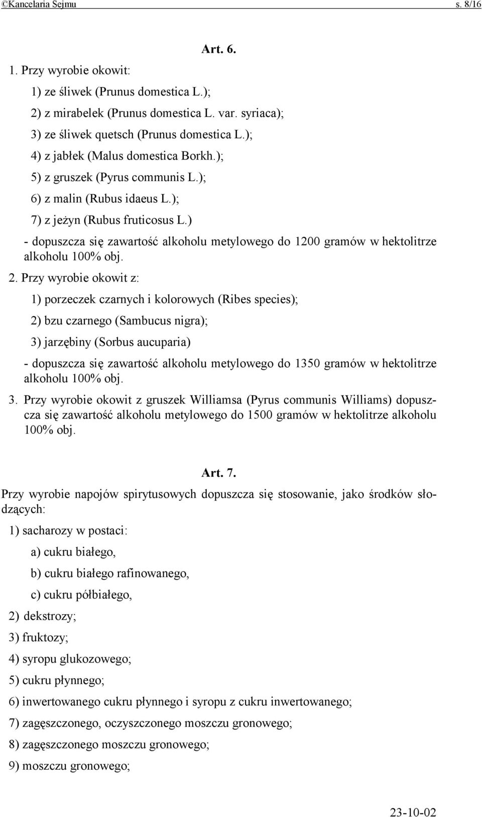 ) - dopuszcza się zawartość alkoholu metylowego do 1200 gramów w hektolitrze alkoholu 100% obj. 2.