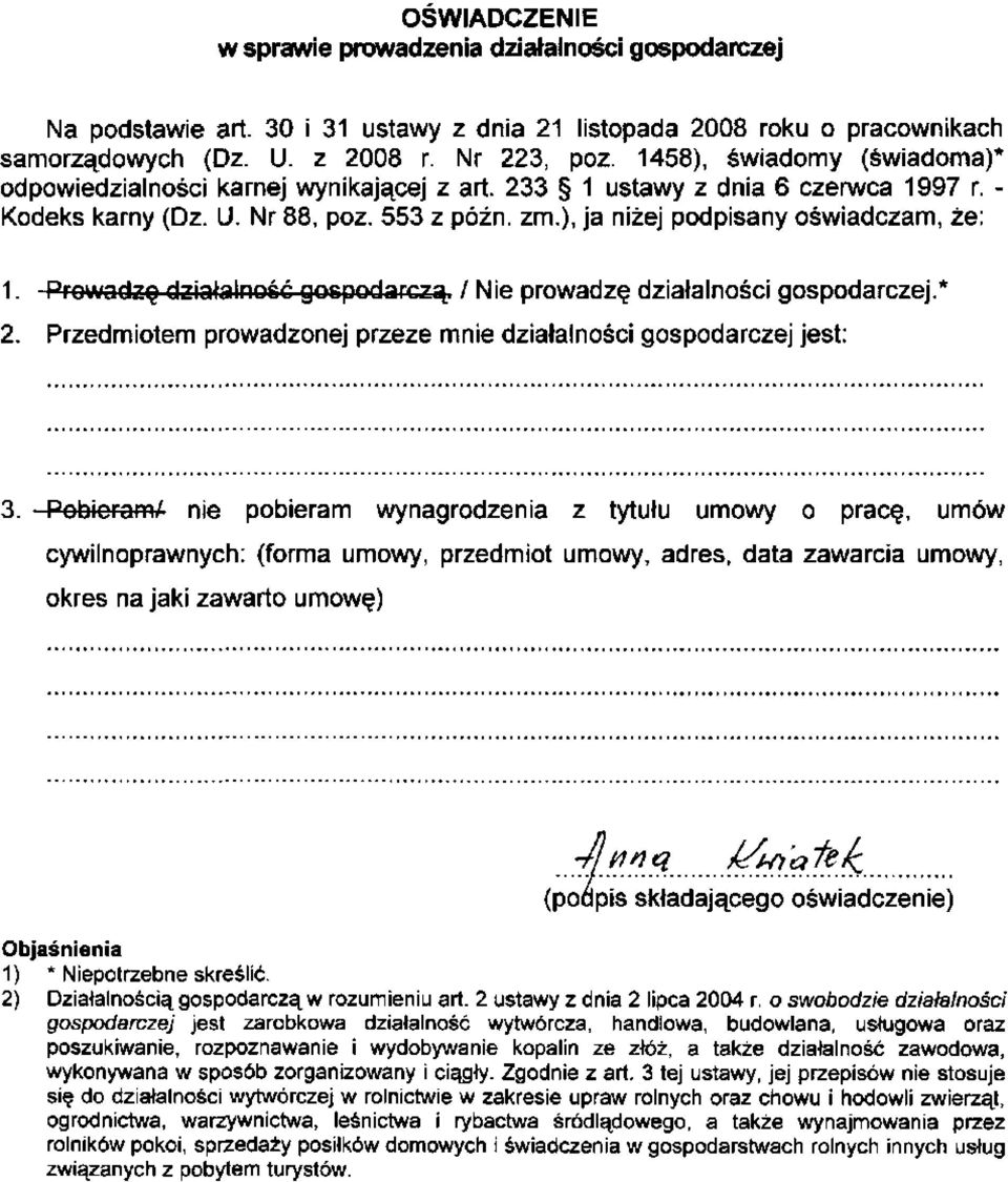 Prowadzę działalność gospodarczą. / Nie prowadzę działalności gospodarczej.* 2. Przedmiotem prowadzonej przeze mnie działalności gospodarczej jest: 3.