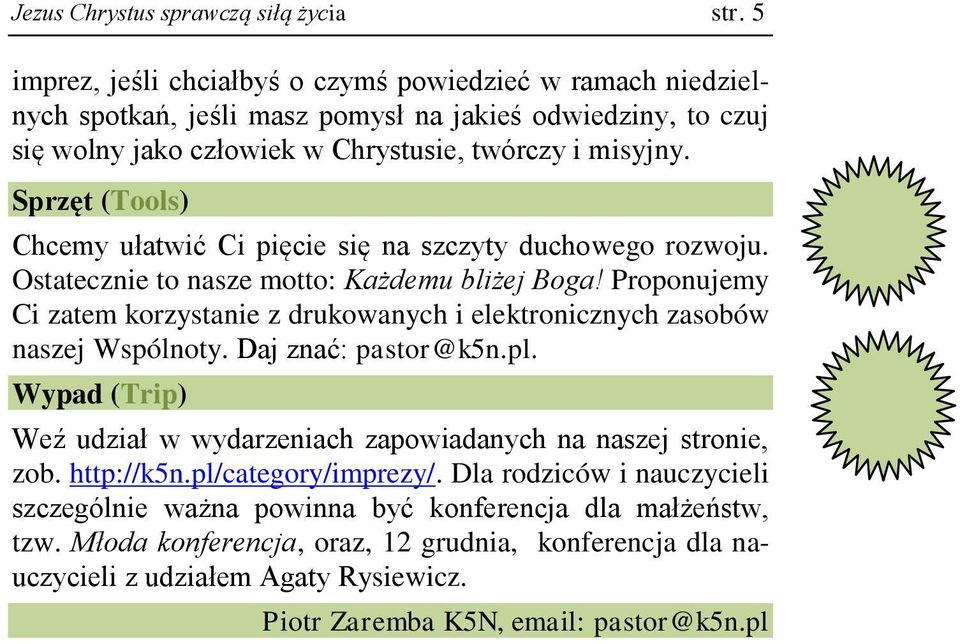 Sprzęt (Tools) Chcemy ułatwić Ci pięcie się na szczyty duchowego rozwoju. Ostatecznie to nasze motto: Każdemu bliżej Boga!