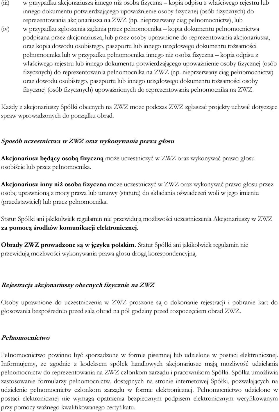 akcjonariusza, oraz kopia dowodu osobistego, paszportu lub innego urzędowego dokumentu tożsamości pełnomocnika lub w przypadku pełnomocnika innego niż osoba fizyczna kopia odpisu z właściwego