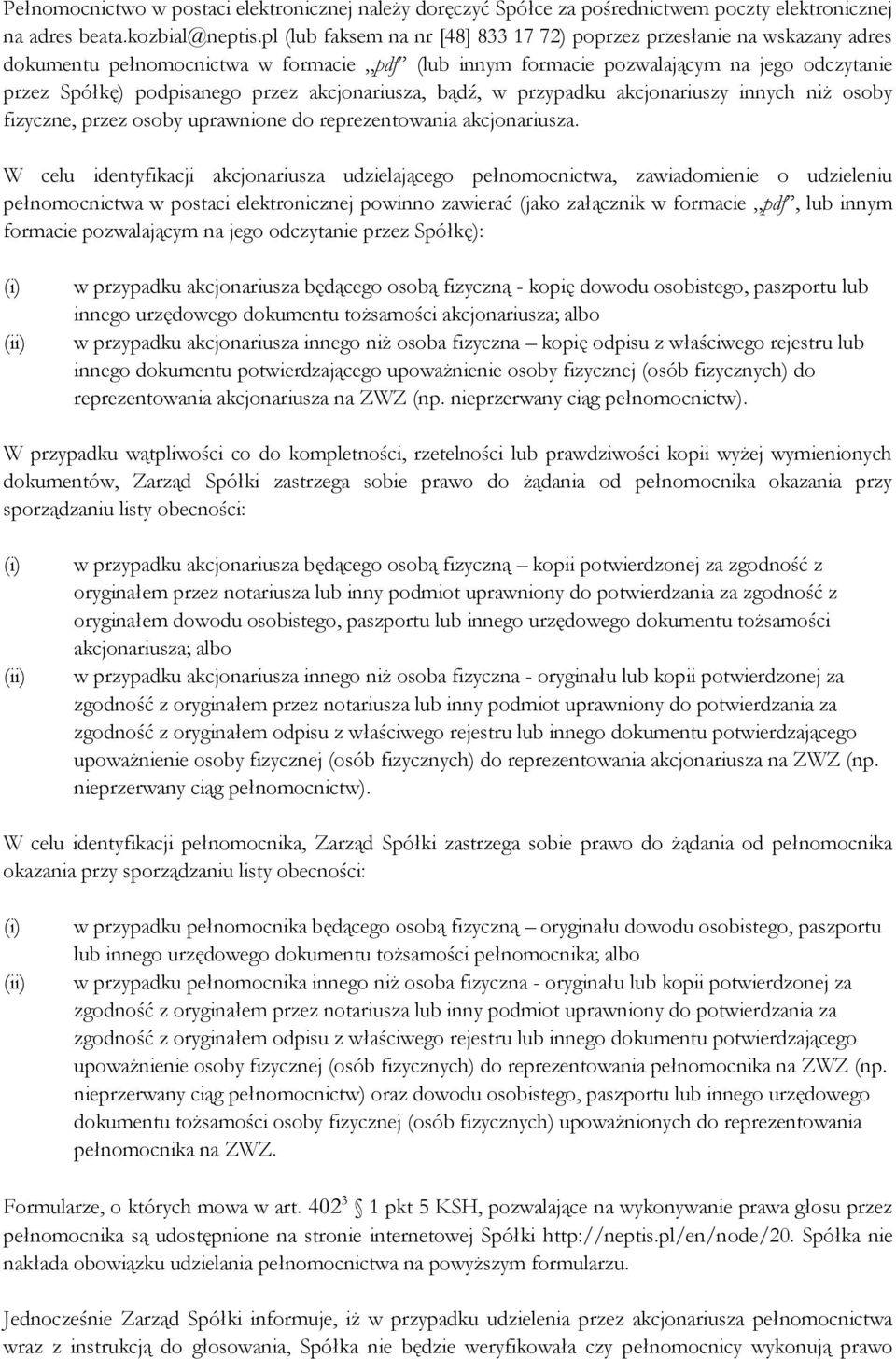 akcjonariusza, bądź, w przypadku akcjonariuszy innych niż osoby fizyczne, przez osoby uprawnione do reprezentowania akcjonariusza.